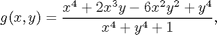 $$g(x,y)=\frac{x^4+2x^3y-6x^2y^2+y^4}{x^4+y^4+1},$$