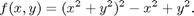 $$ f(x, y) = (x^2 + y^2)^2 - x^2 + y^2. $$