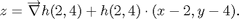 $$z = \overrightarrow{\nabla}h (2, 4) + h(2, 4) \cdot (x - 2, y - 4).$$